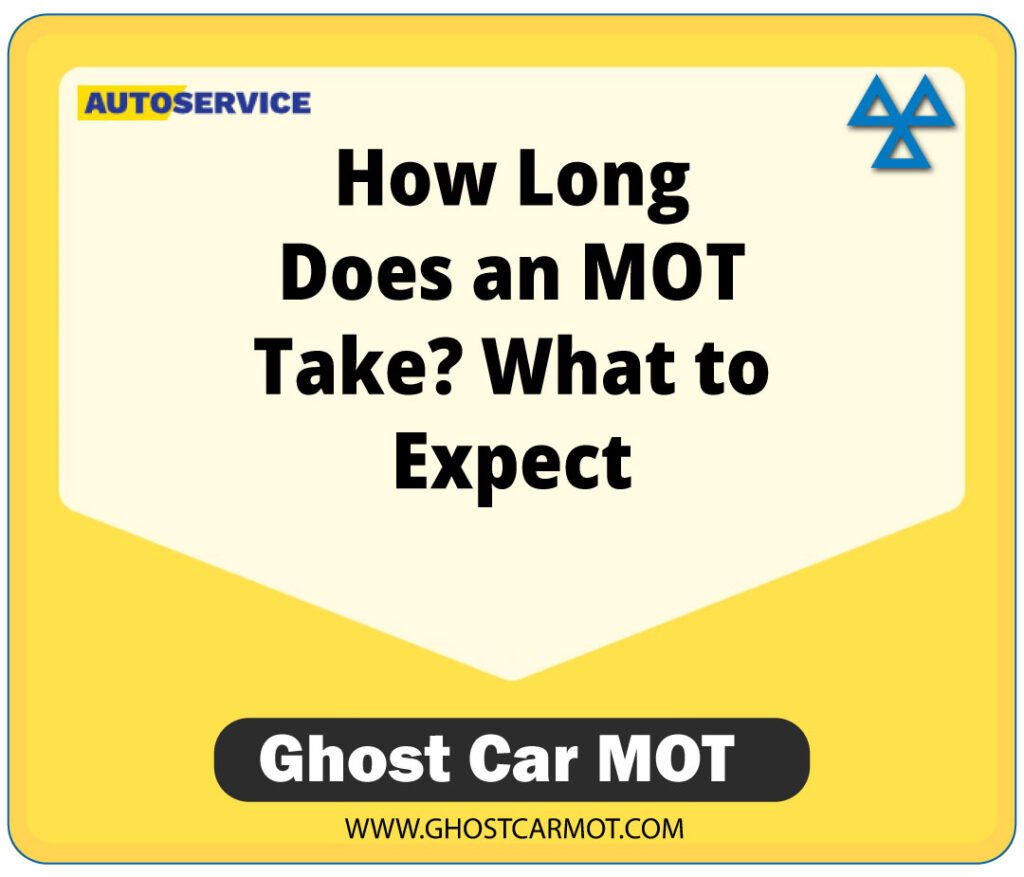 How Long Does an MOT Take – Ghost Car MOT UK